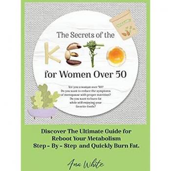 The Secrets of the Keto diet for Women Over 50: Are you a woman over 50? Do you want to reduce the symptoms of menopause with proper nutrition? Do ... Discover The Ultimate Guide for Reboot Your