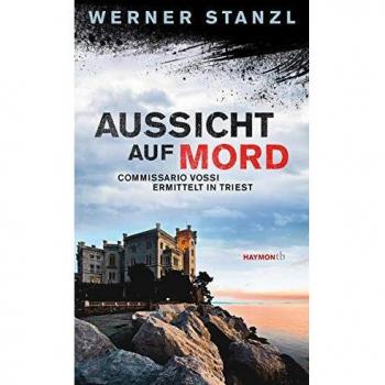 Aussicht auf Mord. Commissario Vossi ermittelt in Triest