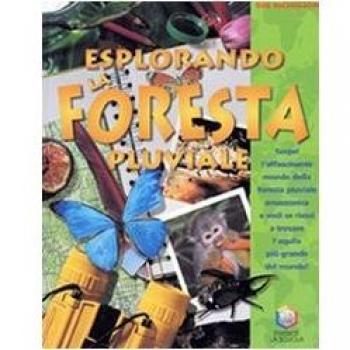 Esplorando la foresta pluviale. Scopri l’affascinante mondo della foresta pluviale amazzonica e vedi se riesci a trovare l’aquila più grande del mondo! Ediz. illustrata