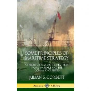Corbett, Julian S.: Some Principles of Maritime Strategy