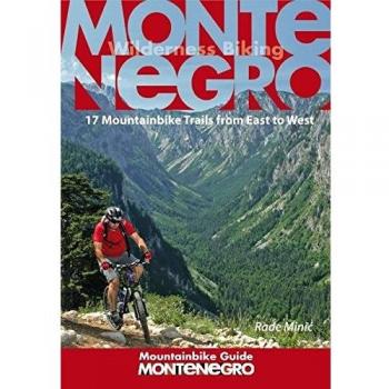 Montenegro Mountainbike Guide: 17 Mountainbike Trails from East to West