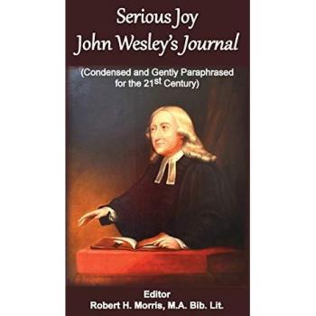 Serious Joy, John Wesley's Journal: Condensed and Gently Paraphrased for the 21st Century