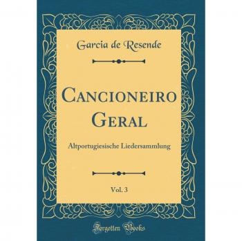 Cancioneiro Geral, Vol. 3: Altportugiesische Liedersammlung