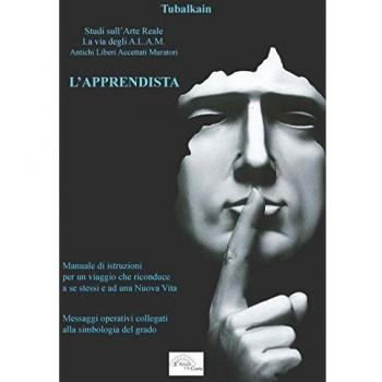 L'apprendista. Studi sull'arte reale. La via degli A.L.A.M. Antichi Libri Accettati Muratori
