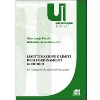 Legittimazione e limiti degli ordinamenti giuridici. XIV Colloquio Giuridico Internazionale