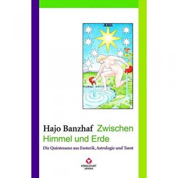Zwischen Himmel und Erde. Die Quintessenz aus Esoterik, Astrologie und Tarot.