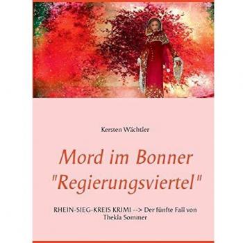 Mord im Bonner Regierungsviertel: RHEIN-SIEG-KREIS KRIMI --> Der fünfte Fall von Thekla Sommer