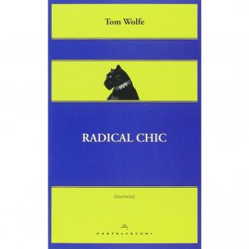 Radical chic. Il fascino irresistibile dei rivoluzionari da salotto