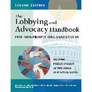 Fieldstone Alliance Lobbying and Advocacy Handbook for Nonprofit Organizations, Second Edition: Shaping Public Policy at the State and Local Level