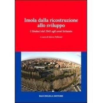 Imola dalla ricostruzione allo sviluppo. I sindaci dal 1945 agli anni Settanta