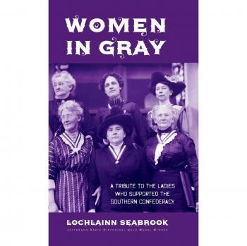 Women in Gray: A Tribute to the Ladies Who Supported the Southern Confederacy