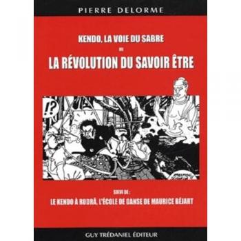 Kendô, la voie du sabre ou la révolution du savoir-être suivi de Le kendô à Rudrâ, l'école de danse de Maurice Béjart