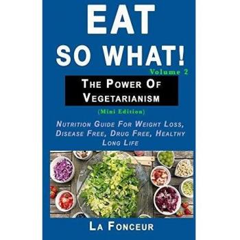 Eat So What! The Power of Vegetarianism Volume 2