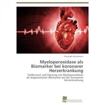 Myeloperoxidase als Biomarker bei koronarer Herzerkrankung: Stellenwert und Eignung von Myeloperoxidase als diagnostischer Biomarker bei der koronaren Herzerkrankung