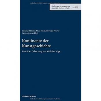 Kontinente der Kunstgeschichte: Zum 150. Geburtstag von Wilhelm Vöge
