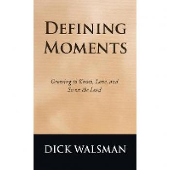 Defining Moments Growing to Know Love and Serve the Lord by Dick Walsman Other Book