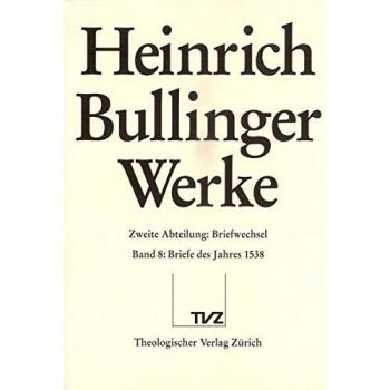 Bullinger, Heinrich: Werke: Abt. 2: Briefwechsel. Bd. 8: Briefe des Jahres 1538