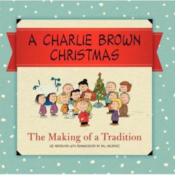 A Charlie Brown Christmas The Making of a Tradition by Charles M Schulz