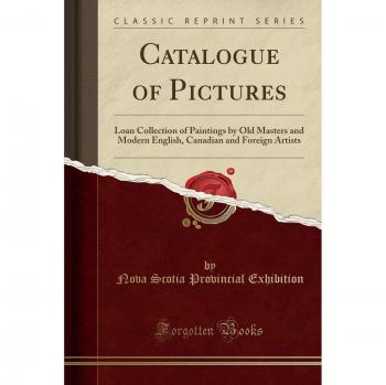 Catalogue of Pictures: Loan Collection of Paintings by Old Masters and Modern English, Canadian and Foreign Artists