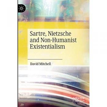 Sartre, Nietzsche and Non-Humanist Existentialism