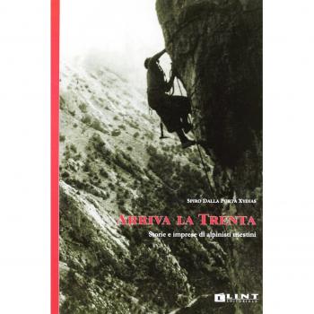 Arriva la Trenta. Storie e imprese di alpinisti triestini