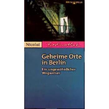 Geheime Orte in Berlin. Ein ungewöhnlicher Wegweiser (Livre en allemand)