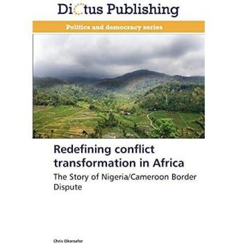 Redefining conflict transformation in Africa: The Story of Nigeria/Cameroon Border Dispute