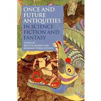 Once and Future Antiquities in Science Fiction and Fantasy