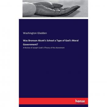Was Bronson Alcott's School a Type of God's Moral Government?: A Review of Joseph Cook's tTheory of the Atonement