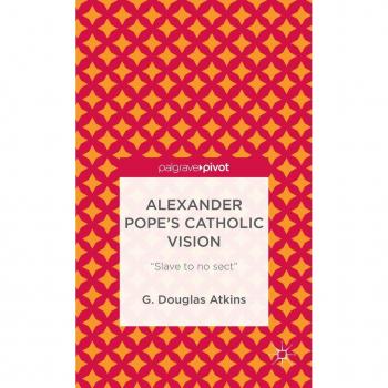 Alexander Pope’s Catholic Vision