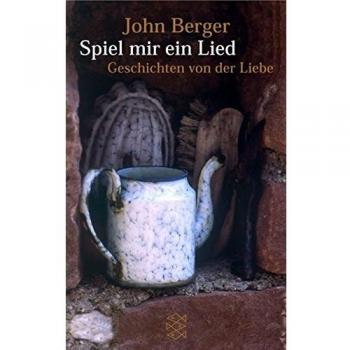 John Berger Spiel Mir Ein Lied: Geschichten Von Der Liebe
