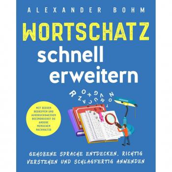 Wortschatz schnell erweitern: Gehobene Sprache entdecken richtig verstehen und schlagfertig anwenden. Mit diesen Begriffen und Ausdrucksweisen beeindruckst du andere Menschen nachhaltig