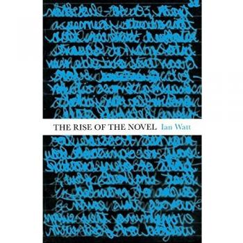 Ian Watt The Rise Of The Novel: Studies In Defoe, Richardson And Fielding