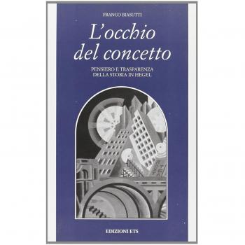 L' occhio del concetto. Pensiero e trasparenza della storia in Hegel