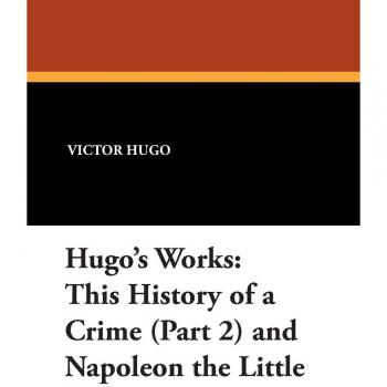 Hugo's Works: This History of a Crime (Part 2) and Napoleon the Little