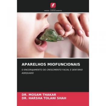 APARELHOS MIOFUNCIONAIS: O ENCORAJAMENTO DO CRESCIMENTO FACIAL E DENTÁRIO ADEQUADO