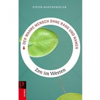 Der wahre Mensch ohne Rang und Namen: Zen im Westen