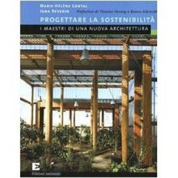 Progettare la sostenibilità. I maestri di una nuova architetura