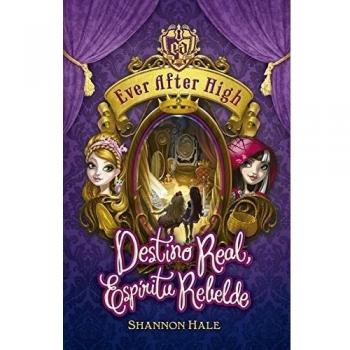 EVER AFTER HIGH. DESTINO REAL, ESPÍRITU REBELDE