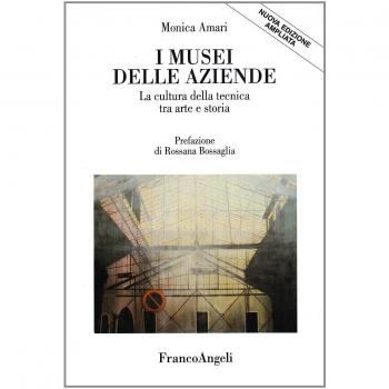I Musei delle aziende. La cultura della tecnica tra arte e storia