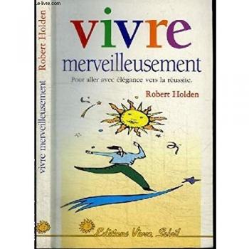 Vivre merveilleusement : Un guide plein de joie pour une vie consciente et créatrice aujourd'hui
