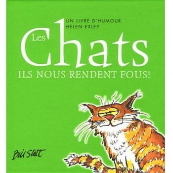 Les Chats : Ils nous rendent fous !