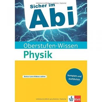 Klett Sicher im Abi Physik: komplett und ausführlich (Sicher im Abi / Oberstufen-Wissen)