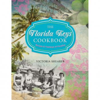 Victoria Shearer Florida Keys Cookbook: Recipes & Foodways Of Paradise