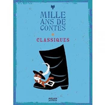 Mille ans de contes : Tome 1, Classiques : Charles Perrault, Jacob et Wilhelm Grimm, Hans Christian Andersen
