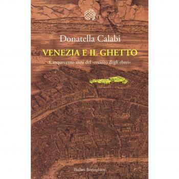VENEZIA E IL GHETTO. CINQUECENTO ANNI DEL RECINTO DEGLI EBREI CALABI DONATELLA