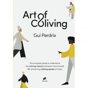Art of Coliving: The complete guide to understand the coliving industry and learn how to build life-enhancing coliving spaces at scale