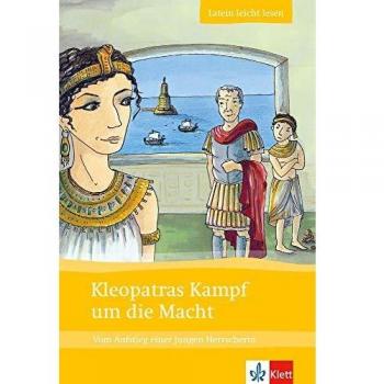 Kleopatras Kampf um die Macht: Vom Aufstieg einer jungen Herrscherin. Lateinische Lektüre für das 1., 2. Lernjahr