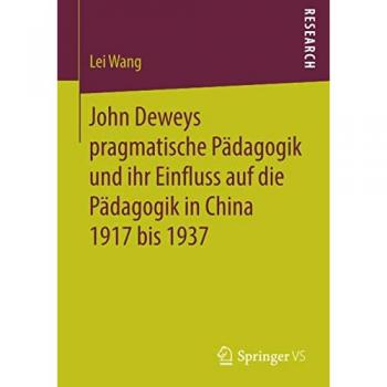 John Deweys pragmatische Pädagogik und ihr Einfluss auf die Pädagogik in China 1917 bis 1937