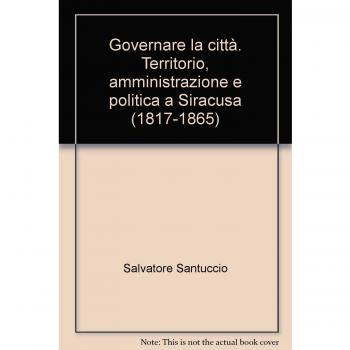 Governare la città. Territorio, amministrazione e politica a Siracusa